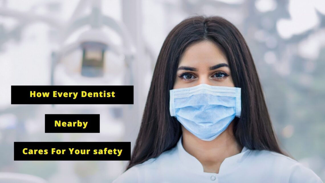 How Every Dentist Nearby Cares For Your Safety